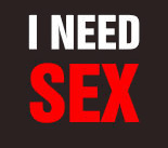    I Need Sex