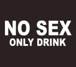   No sex - only drink